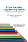 Eight Amazing Engineering Stories: Using the Elements to Create Extraordinary Technologies By Patrick Ryan, Nick Ziech, Bill Hammack Cover Image