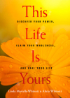 This Life Is Yours: Discover Your Power, Claim Your Wholeness, and Heal Your Life By Linda Martella-Whitsett, Alicia Whitsett Cover Image