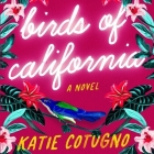 Birds of California By Katie Cotugno, Julia Whelan (Read by) Cover Image