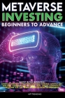Metaverse Investing Beginners to Advance Invest in the Metaverse; Cryptocurrency, NFT (non-fungible tokens) Crypto Art, Bitcoin, Virtual Land, Stocks, By The Meta-Verse Cover Image