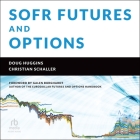 Sofr Futures and Options: A Practitioner's Guide By Doug Huggins, Christian Schaller, Galen Burghardt (Contribution by) Cover Image