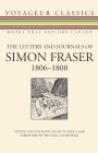 The Letters and Journals of Simon Fraser, 1806-1808 (Voyageur Classics #6) By W. Kaye Lamb (Editor), Michael Gnarowski (Foreword by) Cover Image