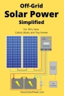 Off Grid Solar Power Simplified: For Rvs, Vans, Cabins, Boats and Tiny Homes Cover Image