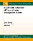 Bandwidth Extension of Speech Using Perceptual Criteria (Synthesis Lectures on Algorithms and Software in Engineering) Cover Image