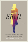 Shell: One Woman's Final Year After a Lifelong Struggle with Anorexia and Bulimia By Michelle Stewart Cover Image