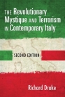 The Revolutionary Mystique and Terrorism in Contemporary Italy By Richard Drake Cover Image