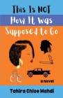 This Is Not How It Was Supposed to Go By Tahira Chloe Mahdi Cover Image