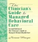 The Clinician's Guide to Managed Behavioral Care: Second Edition of the Clinician's Guide to Managed Mental Health Care (Haworth Marketing Resources) By William Winston, Norman Winegar Cover Image