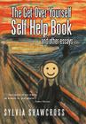 The Get-Over-Yourself Self-Help Book and Other Essays: The Collected Works of a Misunderstood Curmudgeon By Sylvia Shawcross Cover Image