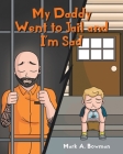 My Daddy Went to Jail and I'm Sad By Mark A. Bowman Cover Image