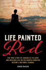 Life Painted Red: The True Story of Corabelle Fellows and How Her Life on the Dakota Frontier Became a National Scandal By Chuck Raasch Cover Image