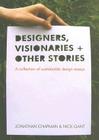 Designers Visionaries and Other Stories: A Collection of Sustainable Design Essays By Jonathan Chapman, Alastair Fuad-Luke (Foreword by), Kate Fletcher (Foreword by) Cover Image