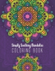 Simply Soothing Mandalas Coloring Book: Mandalas of the Universe A Coloring Adventure, A Stress-Relieving Assortment Of Amazing And Detailed Designs F Cover Image