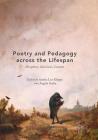 Poetry and Pedagogy Across the Lifespan: Disciplines, Classrooms, Contexts By Sandra Lee Kleppe (Editor), Angela Sorby (Editor) Cover Image