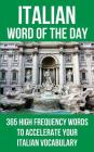 Italian Word of the Day: 365 High Frequency Words to Accelerate Your Italian Vocabulary Cover Image