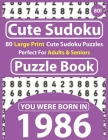 Cute Sudoku Puzzle Book: 80 Large Print Cute Sudoku Puzzles Perfect For Adults & Seniors: You Were Born In 1986: One Puzzles Per Page With Solu By Cote Raynima Publishing Cover Image