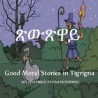 Good Moral Stories in Tigrigna By Weledo Publications Enterprise Cover Image