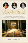 The Other Pascals: The Philosophy of Jacqueline Pascal, Gilberte Pascal Périer, and Marguerite Périer By John J. Conley Cover Image