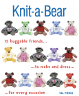 Knit-A-Bear: 15 Huggable Friends to Make and Dress for Every Occasion By Val Pierce Cover Image