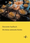 Die kleine sächsische Köchin By Henriette Saalbach Cover Image