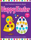 Happy Easter Dot Marker Activity Book: Easter Dot Marker Coloring Book- Preschool Kindergarten Activities - Basket Stuffer Gift For Kids Baby, Toddler By Easter Activity Press Cover Image