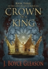 Crown of a King, Book Three of The Carolingian Chronicles By J. Boyce Gleason Cover Image