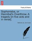 Sophonisba, or Hannibal's Overthrow. a Tragedy [In Five Acts and in Verse]. By Nathaniel Lee, John Dryden Cover Image