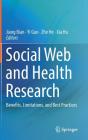 Social Web and Health Research: Benefits, Limitations, and Best Practices By Jiang Bian (Editor), Yi Guo (Editor), Zhe He (Editor) Cover Image