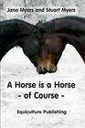 A Horse is a Horse - of Course: A Guide to Equine Behaviour By Jane Myers, Stuart Myers Cover Image