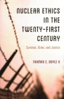 Nuclear Ethics in the Twenty-First Century: Survival, Order, and Justice By II Doyle, Thomas E. Cover Image