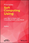 Principles of Soft Computing Using Python Programming: Learn How to Deploy Soft Computing Models in Real World Applications By Gypsy Nandi Cover Image