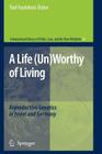 A Life (Un)Worthy of Living: Reproductive Genetics in Israel and Germany (International Library of Ethics #34) Cover Image