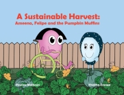 A Sustainable Harvest: Ameena, Felipe and the Pumpkin Muffins Cover Image