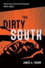 The Dirty South: Exploring a Fantasized Region, 1970-2020 (Southern Literary Studies) By James A. Crank, Scott Romine (Editor) Cover Image