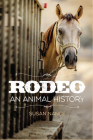 Rodeo: An Animal Historyvolume 3 By Susan Nance Cover Image