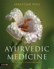 Ayurvedic Medicine: The Principles of Traditional Practice By Sebastian Pole Cover Image