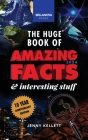 The Huge Book of Amazing Facts & Interesting Stuff 2024: Science, History, Pop Culture Facts & More 10th Anniversary Edition Cover Image
