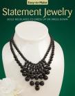Easy-To-Make Statement Jewelry: Bold Necklaces to Dress Up or Dress Down Cover Image