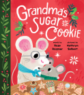 Grandma's Sugar Cookie By Rose Rossner, Kathryn Selbert (Illustrator) Cover Image
