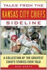 Tales from the Kansas City Chiefs Sideline: A Collection of the Greatest Chiefs Stories Ever Told (Tales from the Team) Cover Image