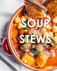 Soup and Stews Cookbook: Discover Tasty Soups and Stews for Every Season By Booksumo Press Cover Image