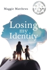 Losing My Identity By Maggie Matthews Cover Image