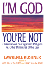 I'm God; You're Not: Observations on Organized Religion & Other Disguises of the Ego By Lawrence Kushner Cover Image