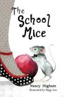 The School Mice: Book 1 For both boys and girls ages 6-11 Grades: 1-5. (School Mice(tm) Series Book #1) By Nancy Higham, Paige Lee (Illustrator), Larry Cavanagh (Editor) Cover Image