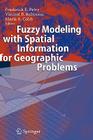 Fuzzy Modeling with Spatial Information for Geographic Problems By Frederick E. Petry (Editor), Vincent B. Robinson (Editor), Maria A. Cobb (Editor) Cover Image