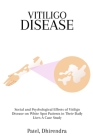 Social and Psychological Effects of Vitiligo Disease on White Spot Patients in Their Daily Lives A Case Study By Dhirendra Patel Cover Image