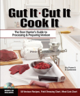 Gut It. Cut It. Cook It.: The Deer Hunter's Guide to Processing & Preparing Venison Cover Image