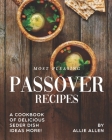 Most Pleasing Passover Recipes: A Cookbook of Delicious Seder Dish Ideas More! By Allie Allen Cover Image