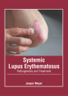 Systemic Lupus Erythematosus: Pathogenesis and Treatment Cover Image
