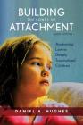 Building the Bonds of Attachment: Awakening Love in Deeply Traumatized Children By Daniel A. Hughes Cover Image